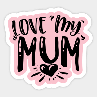 Love my Mum Sticker